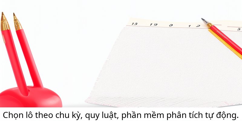 Chọn lô theo chu kỳ, quy luật, phần mềm phân tích tự động.